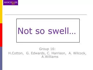 Group 16: H.Cotton, G. Edwards, C. Harrison, A. Wilcock, A.Williams