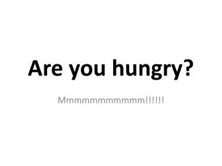 Are you hungry?