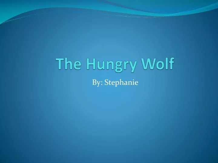 the hungry wolf