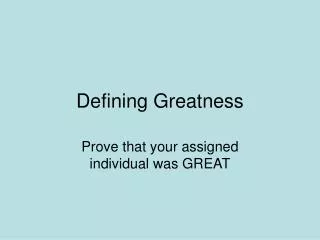 Defining Greatness