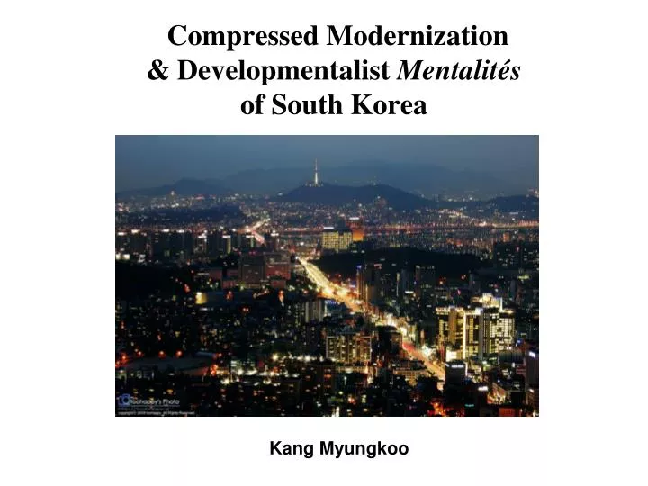 compressed modernization developmentalist mentalit s of south korea
