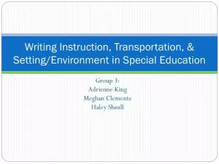 Writing Instruction, Transportation, &amp; Setting/Environment in Special Education