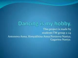 Dancing is my hobby .