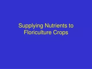 supplying nutrients to floriculture crops