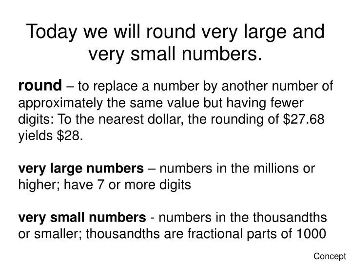 today we will round very large and very small numbers