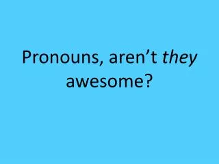 pronouns aren t they awesome
