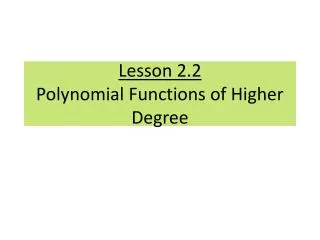 Lesson 2.2 Polynomial Functions of Higher Degree
