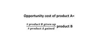 Opportunity cost of product A= product B