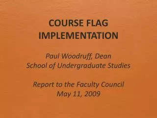 COURSE FLAG IMPLEMENTATION Paul Woodruff, Dean School of Undergraduate Studies