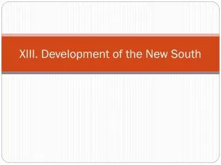 XIII. Development of the New South