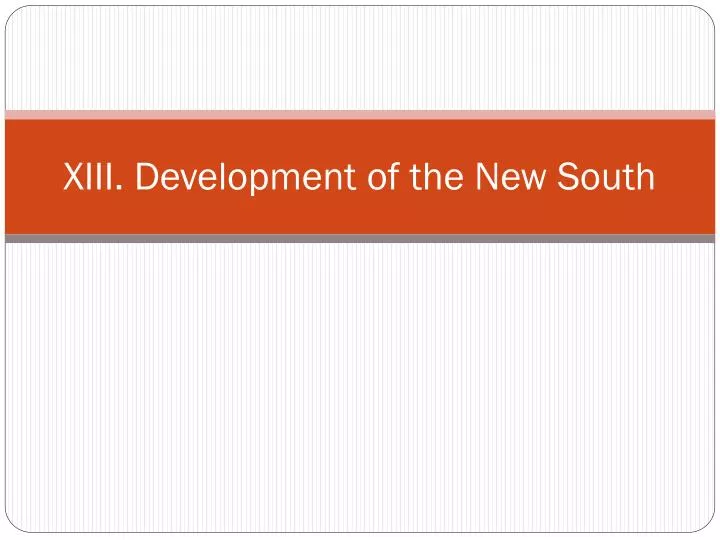 xiii development of the new south