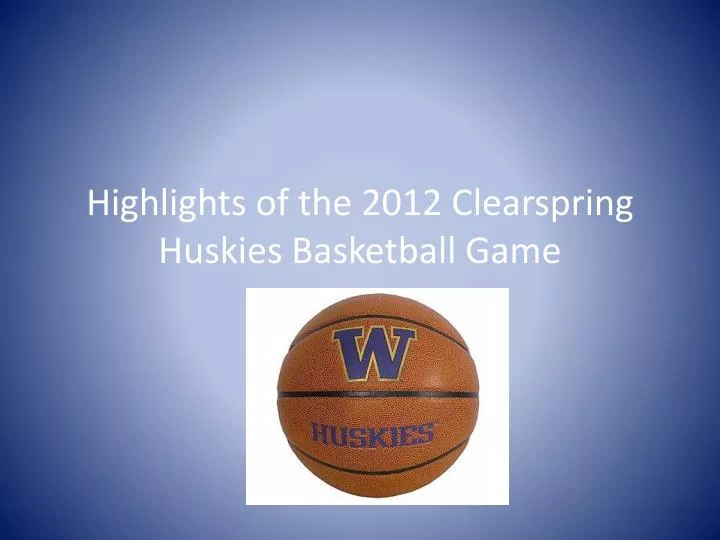 highlights of the 2012 clearspring huskies basketball game