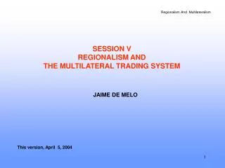 SESSION V REGIONALISM AND THE MULTILATERAL TRADING SYSTEM