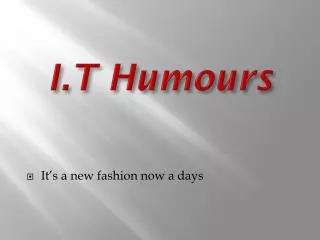 I.T Humours