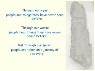 Through our eyes people see things they have never seen before Through our words