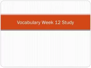Vocabulary Week 12 Study