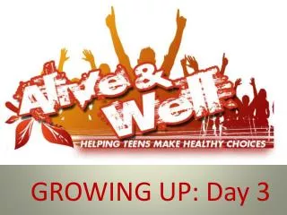 GROWING UP: Day 3