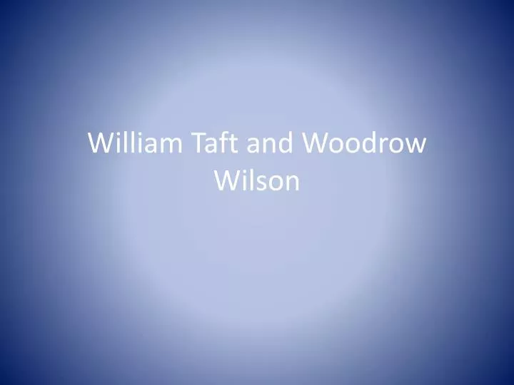 william taft and woodrow wilson