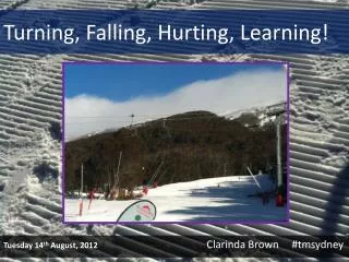Turning, Falling, Hurting, Learning!