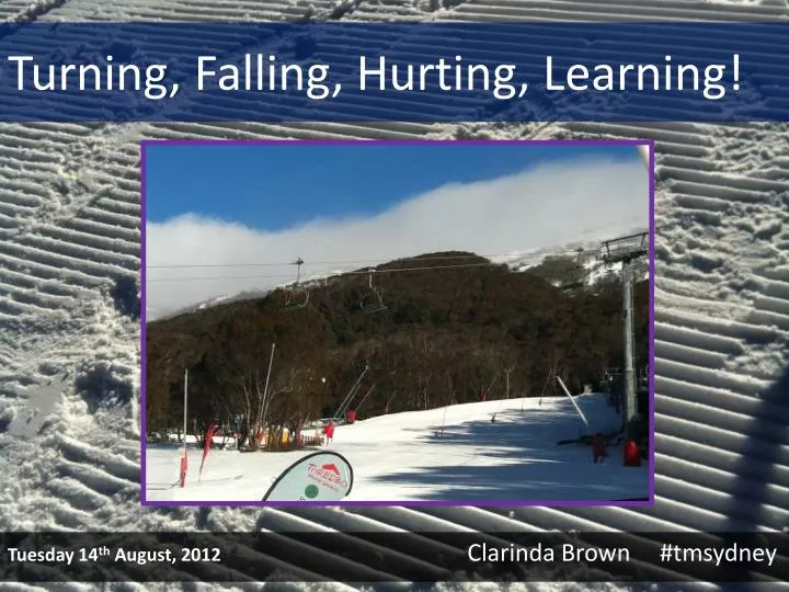 turning falling hurting learning