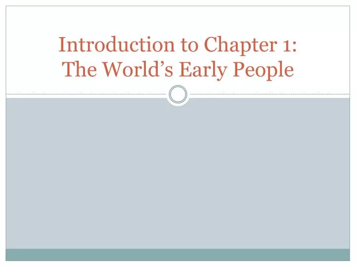introduction to chapter 1 the world s early people