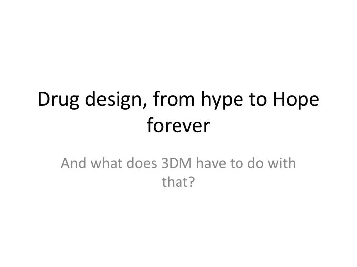 drug design from hype to hope forever