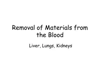 Removal of Materials from the Blood