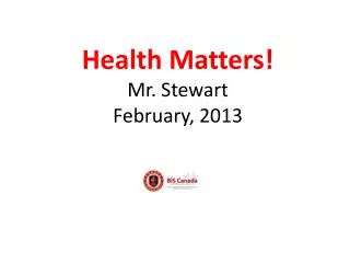 Health Matters! Mr. Stewart February, 2013