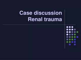 case discussion renal trauma