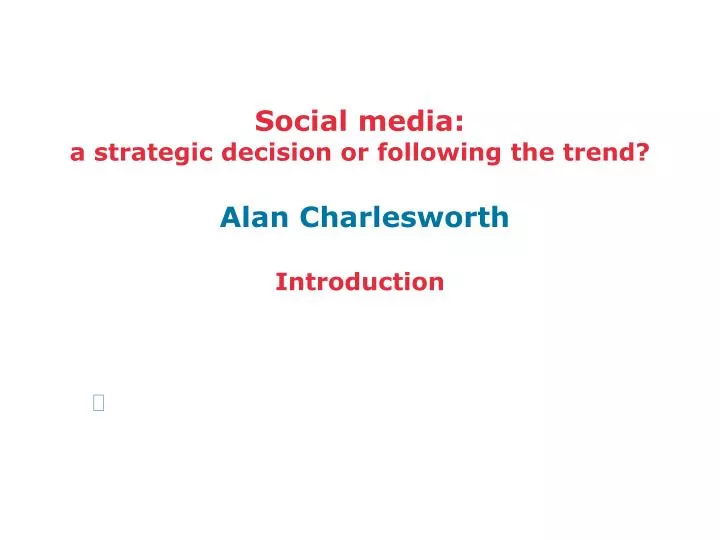social media a strategic decision or following the trend alan charlesworth introduction