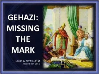 GEHAZI : MISSING THE MARK