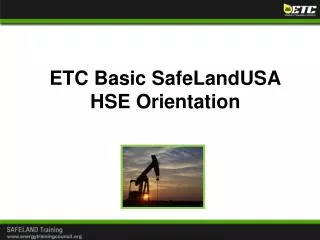 ETC Basic SafeLandUSA HSE Orientation