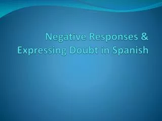 Negative Responses &amp; Expressing Doubt in Spanish