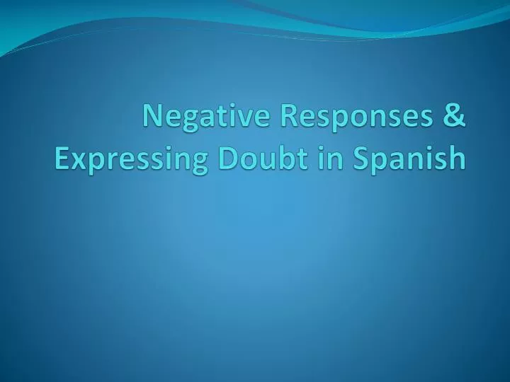 negative responses expressing doubt in spanish