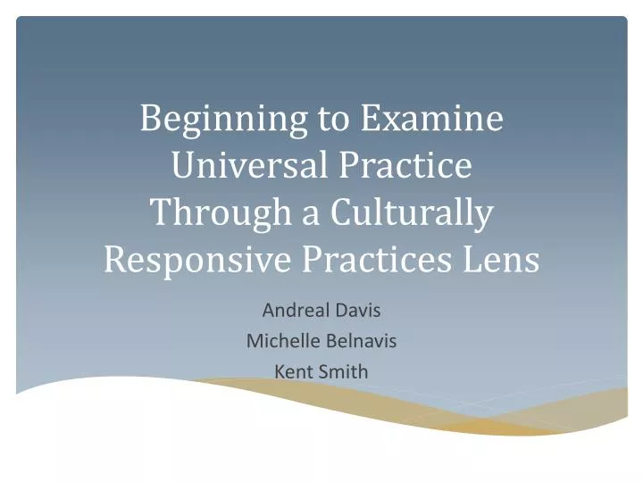 beginning to examine universal practice through a culturally responsive practices lens