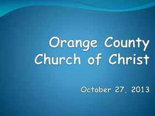 Orange County Church of Christ October 27, 2013