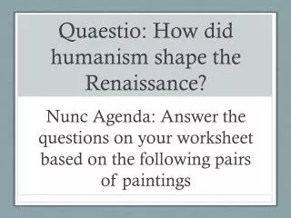 Quaestio : How did humanism shape the Renaissance?
