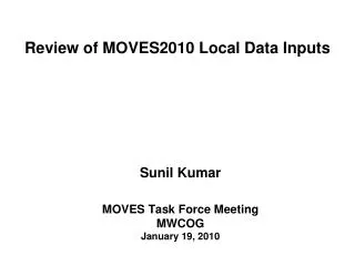 Sunil Kumar MOVES Task Force Meeting MWCOG January 19, 2010