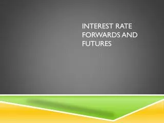 Interest Rate Forwards and Futures