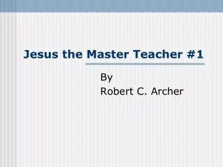 Jesus the Master Teacher #1