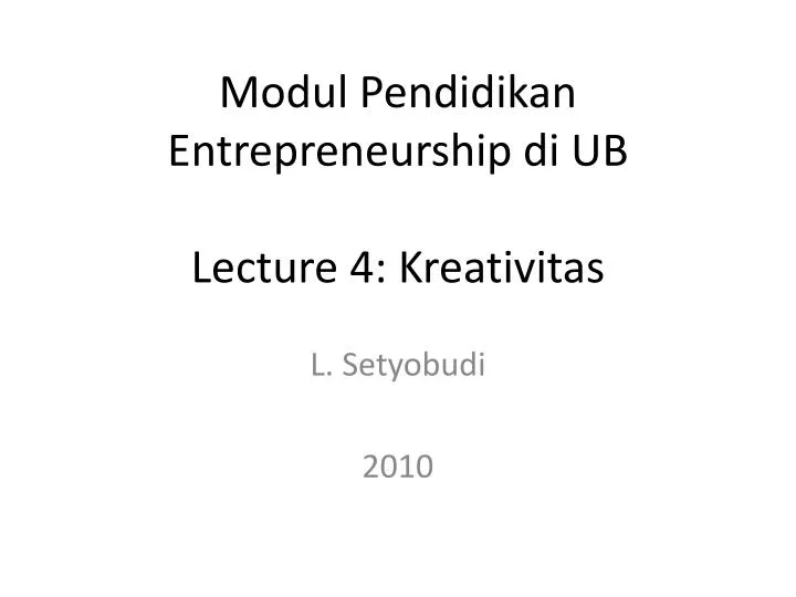 modul pendidikan entrepreneurship di ub lecture 4 kreativitas