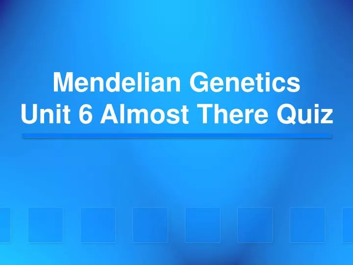 mendelian genetics unit 6 almost there quiz