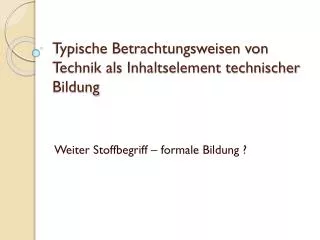typische betrachtungsweisen von technik als inhaltselement technischer bildung