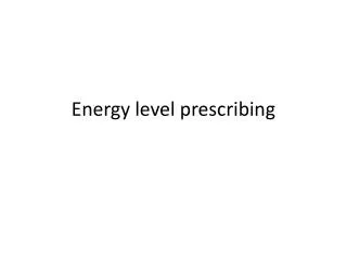 Energy level prescribing
