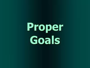 Proper Goals