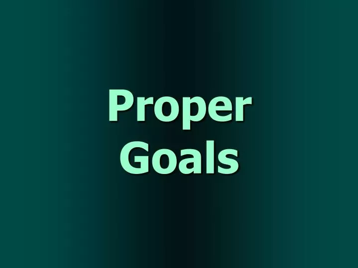 proper goals