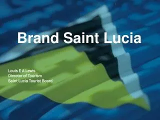 Louis E A Lewis Director of Tourism Saint Lucia Tourist Board