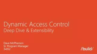 Dynamic Access Control Deep D ive &amp; Extensibility