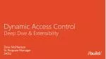 Dynamic Access Control Deep D ive &amp; Extensibility - slide 1