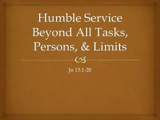 Humble Service Beyond All Tasks, Persons, &amp; Limits